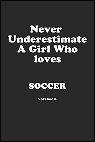 تحميل Never Underestimate A Girl Who Loves Soccer.: Notebook