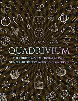 ダウンロード  Quadrivium: The Four Classical Liberal Arts of Number Geometry Music and Cosmology (English Edition) 本