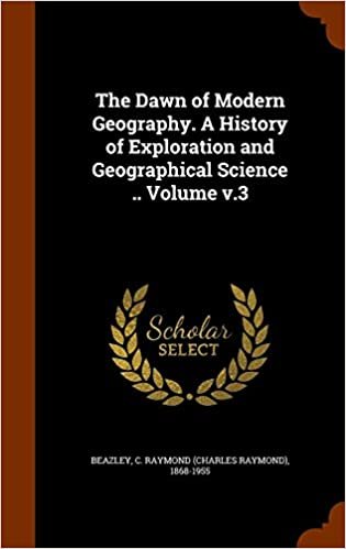 The Dawn of Modern Geography. A History of Exploration and Geographical Science .. Volume v.3 indir