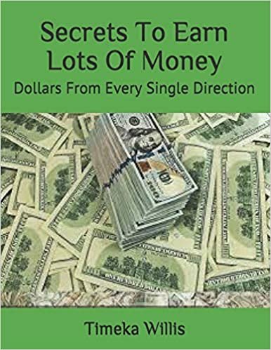 indir Secrets To Earn Lots Of Money: Dollars From Every Single Direction