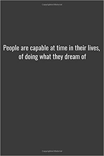 indir People are capable at time in their lives, of doing what they dream of: Positive Quote Journal Wide Ruled College Lined Composition Notebook For 119 ... 6&quot;x9&quot; Lined ... quote lined notebook Series)