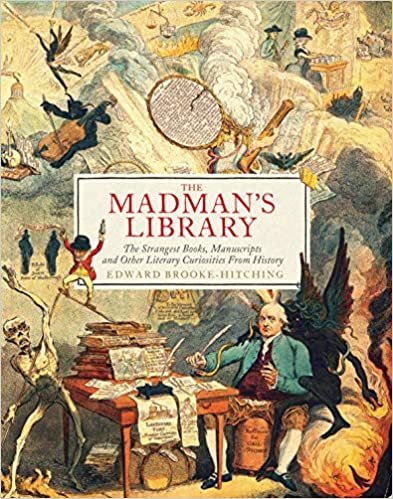ダウンロード  The Madman's Library: The Strangest Books, Manuscripts and Other Literary Curiosities from History 本