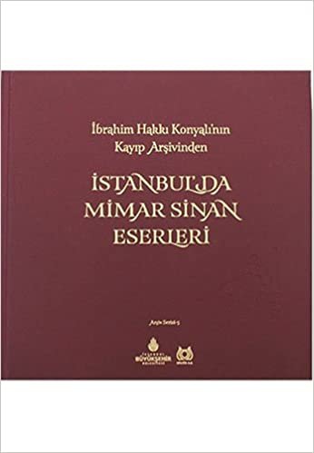 İstanbulda Mimar Sinan Eserleri: İbrahim Hakkı Konyalı'nın Kayıp Arşivinden indir