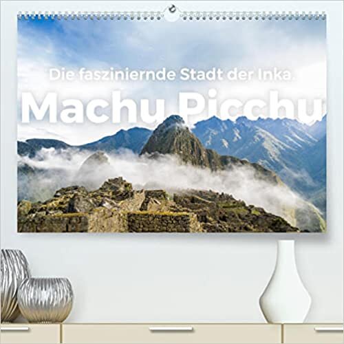 ダウンロード  Machu Picchu - Die faszinierende Stadt der Inka. (Premium, hochwertiger DIN A2 Wandkalender 2022, Kunstdruck in Hochglanz): Entdecken Sie das erstaunliche Machu Picchu, so wie Sie es noch nie gesehen haben. (Monatskalender, 14 Seiten ) 本