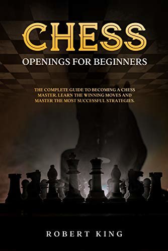 ダウンロード  Chess Openings for Beginners: The Complete Guide To Becoming A Chess Master. Learn The Winning Moves And Master The Most Successful Strategies (Chess. ... Improve at Chess Book 2) (English Edition) 本