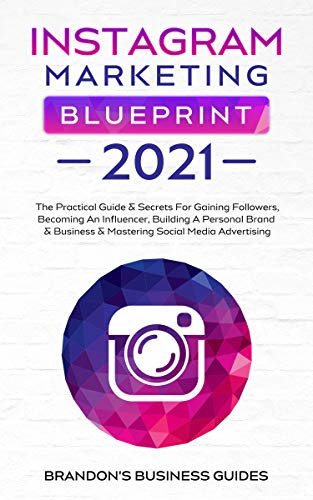 ダウンロード  Instagram Marketing Blueprint 2021: The Practical Guide & Secrets For Gaining Followers. Becoming An Influencer, Building A Personal Brand & Business & ... & SEO Mastery 2021) (English Edition) 本