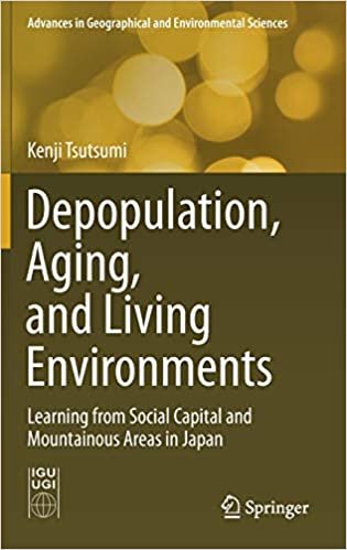 ダウンロード  Depopulation, Aging, and Living Environments: Learning from Social Capital and Mountainous Areas in Japan (Advances in Geographical and Environmental Sciences) 本