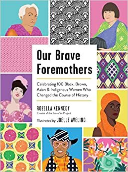 تحميل Our Brave Foremothers: Celebrating 100 Black, Brown, Asian, and Indigenous Women Who Changed the Course of History