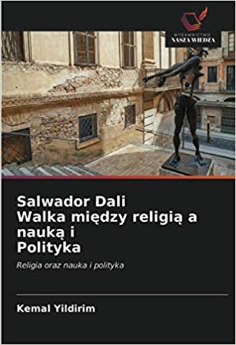 Salwador Dali Walka między religią a nauką i Polityka: Religia oraz nauka i polityka indir