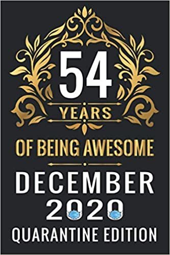 indir 54 YEARS OF BEING AWESOME DECEMBER 2020 QUARANTINE EDITION: Happy 54th Birthday, 54 Years Old Gift Ideas for Women, Men, Son, Daughter, mom, dad, ... Birthday Notebook Journal Funny Card Alternat