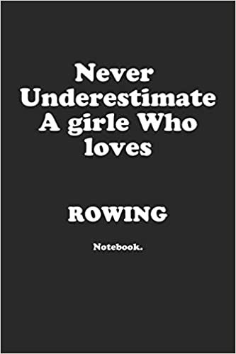 تحميل Never Underestimate A Girl Who Loves Rowing.: Notebook