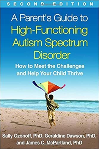 A Parent's Guide to High-Functioning Autism Spectrum Disorder, Second Edition: How to Meet the Challenges and Help Your Child Thrive by Sally Ozonoff Geraldine Dawson James C. McPartland(2014-11-14)