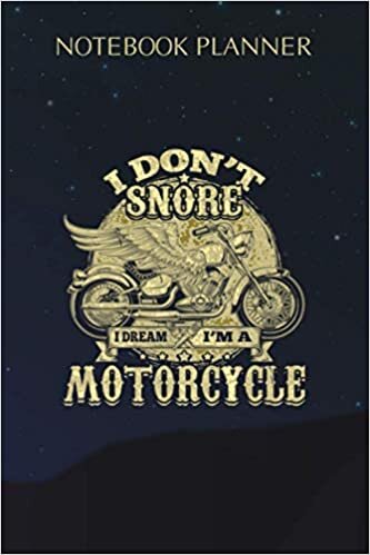 Notebook Planner I Don t Snore I Dream I m A Motorcycle Funny Biker Dad Gift: Over 100 Pages, Mom, A Blank, Daily Journal, Gym, 6x9 inch, Cute, Planning indir