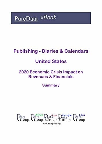 Publishing - Diaries & Calendars United States Summary: 2020 Economic Crisis Impact on Revenues & Financials (English Edition)