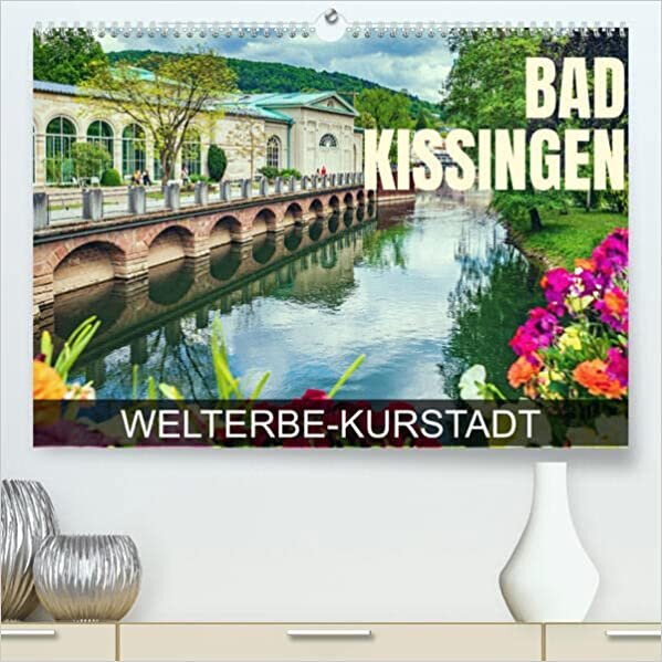 ダウンロード  Bad Kissingen - Welterbe-Kurstadt (Premium, hochwertiger DIN A2 Wandkalender 2023, Kunstdruck in Hochglanz): Eine Fotoreise durch die weltberuehmte Kurstadt (Monatskalender, 14 Seiten ) 本