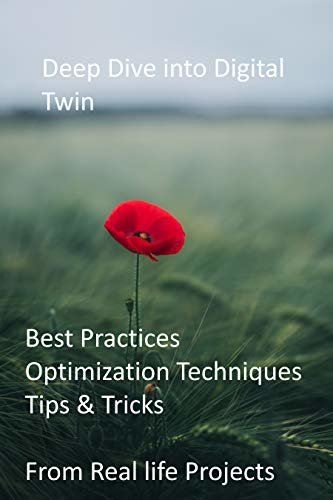 ダウンロード  Deep Dive into Digital Twin: Best Practices, Optimization Techniques, Tips & Tricks from Real life Projects (English Edition) 本