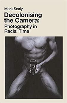 ダウンロード  Decolonising the Camera: Photography in Racial Time 本