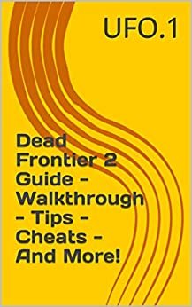 Dead Frontier 2 Guide - Walkthrough - Tips - Cheats - And More! (English Edition)