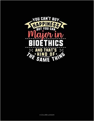 تحميل You Can&#39;t Buy Happiness But You Can Major In Bioethics and That&#39;s Kind Of The Same Thing: 4 Column Ledger