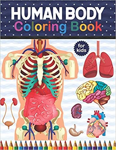 Human Body Coloring Book For Kids: My First Human Body Parts And Human Anatomy Coloring Book For Kids. Great Gift For Boys & Girls, Ages 4, 5, 6, 7, and 8 Years Old. Kids Anatomy Coloring Book (Kids Activity Books)