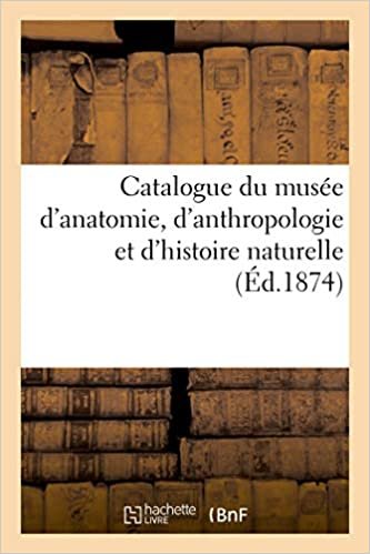 indir Catalogue du musée d&#39;anatomie, d&#39;anthropologie et d&#39;histoire naturelle (Sciences)
