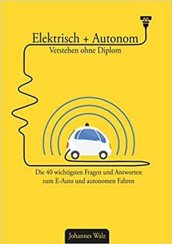 تحميل Elektrisch + Autonom: Verstehen ohne Diplom: Die 40 wichtigsten Fragen und Antworten zum E-Auto und autonomen Fahren
