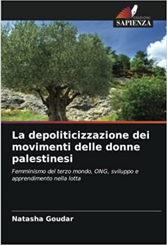 تحميل La depoliticizzazione dei movimenti delle donne palestinesi: Femminismo del terzo mondo, ONG, sviluppo e apprendimento nella lotta (Italian Edition)