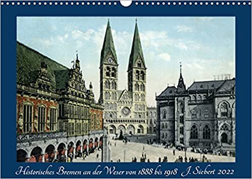 Historisches Bremen an der Weser von 1888 bis 1918 (Wandkalender 2022 DIN A3 quer): Ein Kalender mit Motiven von historischen Ansichtskarten aus der Hansestadt Bremen an der Weser. (Monatskalender, 14 Seiten )