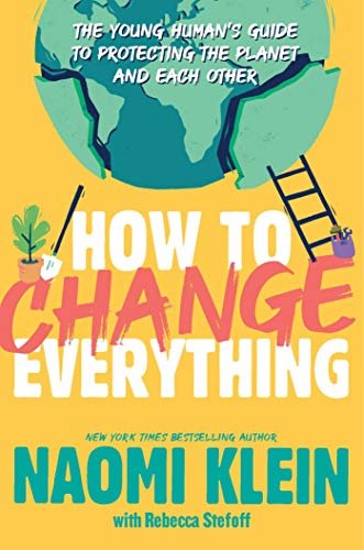ダウンロード  How to Change Everything: The Young Human's Guide to Protecting the Planet and Each Other (English Edition) 本