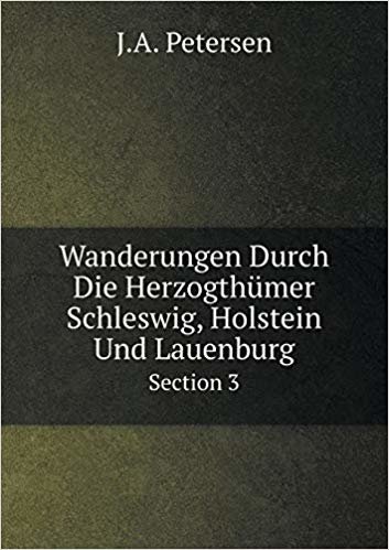 اقرأ Wanderungen Durch Die Herzogthumer Schleswig, Holstein Und Lauenburg Section 3 الكتاب الاليكتروني 