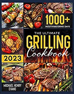 The Ultimate Grilling Cookbook: Prepare a Bliss for Your Taste Buds with Countless Easy, Scrumptious Recipes – Top Secret Cooking Hacks to Effortlessly ... Family’s Favorite Chef! (English Edition)