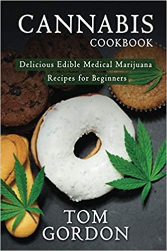 ダウンロード  Cannabis Cookbook: Delicious Edible Medical Marijuana Recipes for Beginners 本