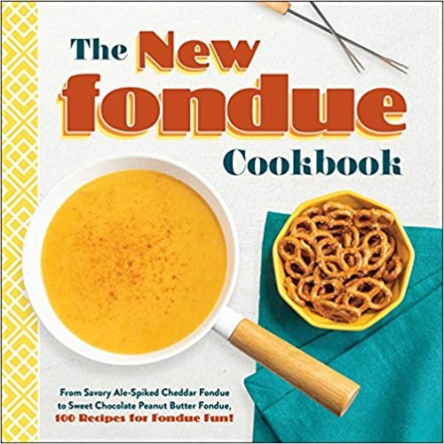ダウンロード  The New Fondue Cookbook: From Savory Ale-Spiked Cheddar Fondue to Sweet Chocolate Peanut Butter Fondue, 100 Recipes for Fondue Fun! 本