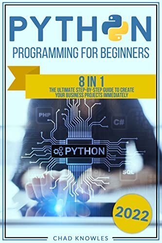 Python Programming for Beginners: 8 in 1: The Ultimate Step-by-Step Guide to Create Your Business Projects Immediately (English Edition) ダウンロード