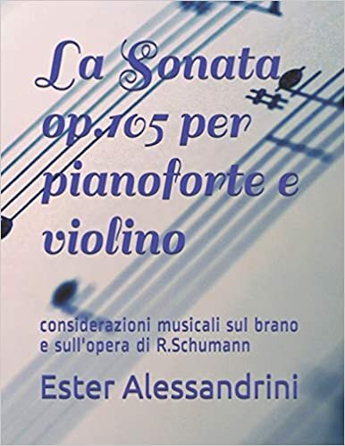 La Sonata op.105 per pianoforte e violino: considerazioni musicali sul brano e sull'opera di R.Schumann indir