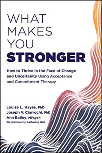 تحميل What Makes You Stronger: How to Thrive in the Face of Change and Uncertainty Using Acceptance and Commitment Therapy