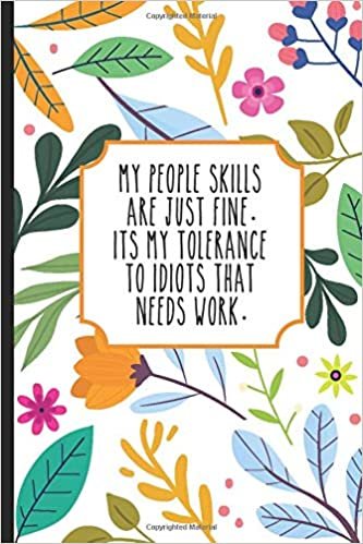 indir My People Skills Are Just Fine Its My Tolerance To Idiots That Needs Work: Lined Notebook / Journal Gift, 120 pages, 6x9 for Writing &amp; Journaling