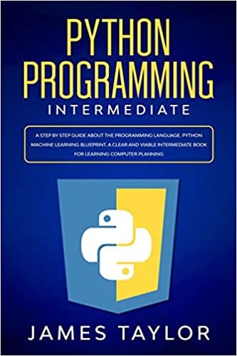 indir Python programming intermediate: A step by step guide about the programming language. Python machine learning blueprint. A clear and viable intermediate book for learning computer planning