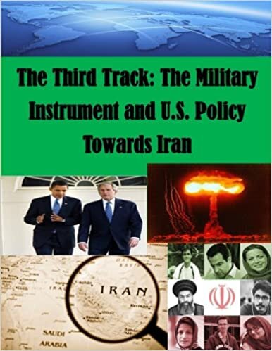 indir The Third Track: The Military Instrument and U.S. Policy Towards Iran