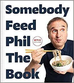 تحميل Somebody Feed Phil the Book: Untold Stories, Behind-The-Scenes Photos and Favorite Recipes: A Cookbook