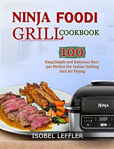 ダウンロード  NINJA FOODI GRILL COOKBOOK: 100 EASY, SIMPLE AND DELICIOUS RECIPES PERFECT FOR INDOOR GRILLING AND AIR FRYING (English Edition) 本