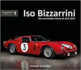 ISO Bizzarrini: The Remarkable History of A3/C 0222 (Exceptional Cars)