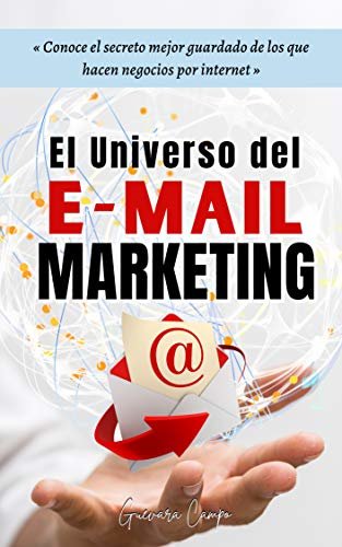 El Universo del Email Marketing: Conoce el secreto mejor guardado de los que hacen negocios por internet (Spanish Edition) ダウンロード