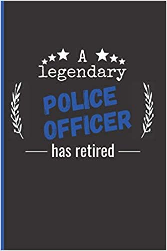 A legendary Police Officer has retired: Funny Retirement Gift Notebook | Medium ruled notebook | 100 pages | With margin | 6x9 in.