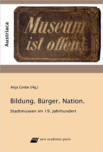 indir Bildung, Bürger und Nation: Stadtmuseen im 19. Jahrhundert (Austrian Studies in English): 16