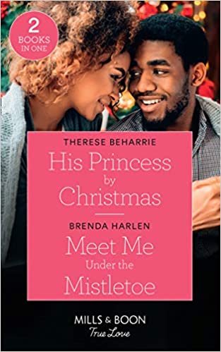 His Princess By Christmas / Meet Me Under The Mistletoe: His Princess by Christmas / Meet Me Under the Mistletoe (Match Made in Haven) (True Love) indir