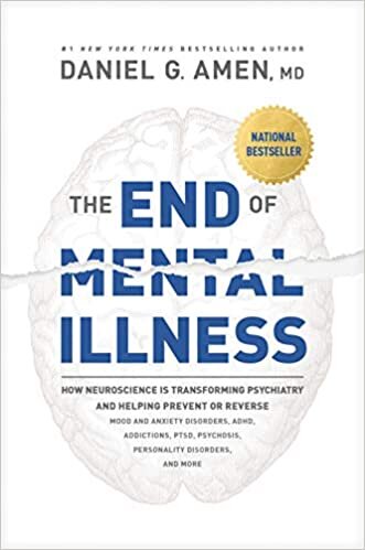 ダウンロード  The End of Mental Illness: How Neuroscience Is Transforming Psychiatry and Helping Prevent or Reverse Mood and Anxiety Disorders, ADHD, Addictions, Ptsd, Psychosis, Personality Disorders, and More 本