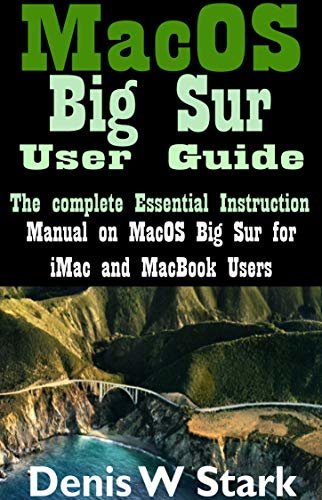 MacOS Big Sur User Guide: The complete Essential Instruction manual on MacOS Big Sur for iMac and MacBook Users (English Edition)