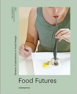 ダウンロード  Food Futures: Sensory Explorations in Food Design 本