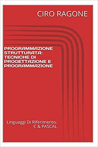 Programmazione C & STRUTTURATA: Tecniche Di Progettazione & Programmazione: Volume 1
